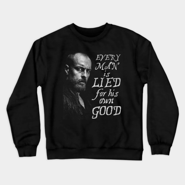 Black Sails --- Every man is lied for his own good Crewneck Sweatshirt by teeesome